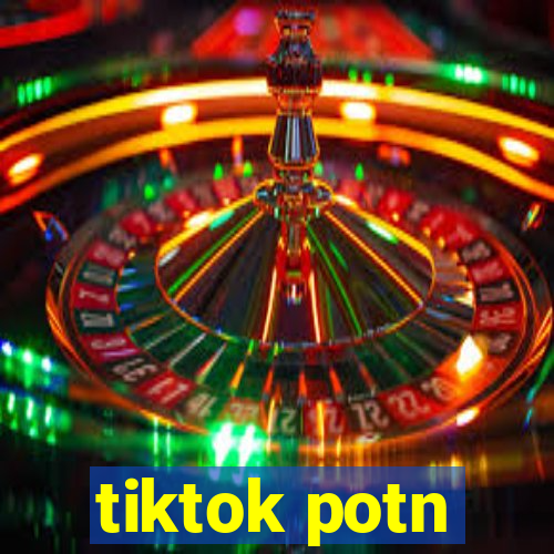 tiktok potn